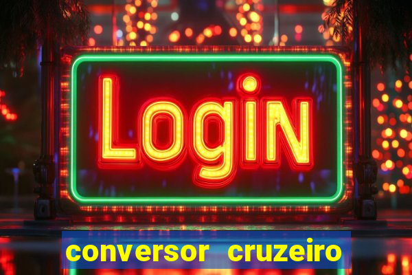 conversor cruzeiro para real